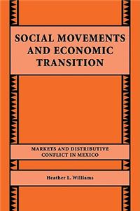 Social Movements and Economic Transition: Markets and Distributive Conflict in Mexico