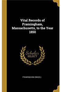 Vital Records of Framingham, Massachusetts, to the Year 1850