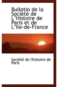 Bulletin de la Sociactac de la Histoire de Paris Et de la Ile-De-France