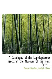 A Catalogue of the Lepidopterous Insects in the Museum of the Hon. East ...