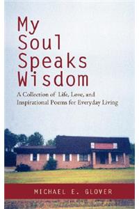 My Soul Speaks Wisdom