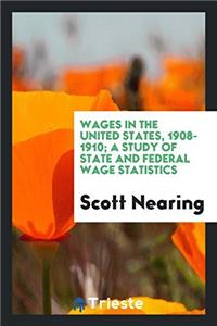 WAGES IN THE UNITED STATES, 1908-1910; A