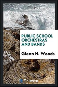 PUBLIC SCHOOL ORCHESTRAS AND BANDS