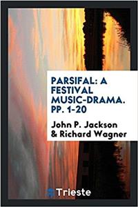 Parsifal: A Festival Music-drama. pp. 1-20