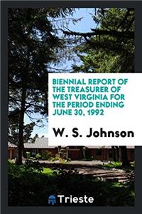 Biennial Report of the Treasurer of West Virginia for the Period Ending June 30, 1992