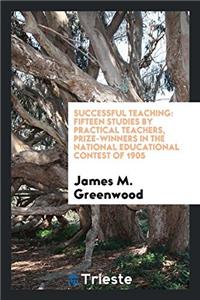 Successful teaching: fifteen studies by practical teachers, prize-winners in the National Educational Contest of 1905