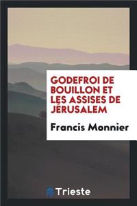 Godefroi de Bouillon Et Les Assises de JÃ©rusalem