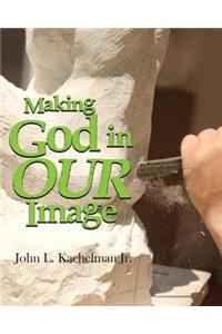 Making God In Our Image