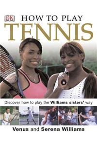 How To Play Tennis: Learn How to Play Tennis with the Williams Sisters