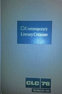 Contemporary Literary Criticism: Criticism of the Works of Today's Novelists, Poets, Playwrights, Short Story Writers, Scriptwriters, and Other Creative Writers