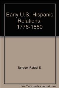 Early U.S.-Hispanic Relations, 1776-1860