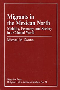 Migrants in the Mexican North: Mobility, Economy and Society in a Colonial World