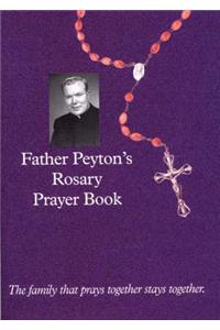 Father Peyton's Rosary Prayer Book: The Family That Prays Together Stays Together