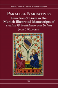 Parallel Narratives: Function and Form in the Munich Illustrated Manuscripts of Tristan and Willehalm Von Orlens