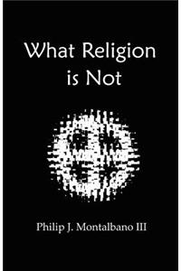 What Religion Is Not