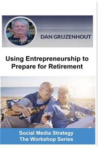 Using Entrepreneurship to Prepare for Retirement