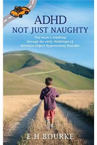 ADHD Not Just Naughty