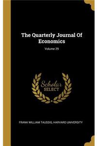 The Quarterly Journal of Economics; Volume 29