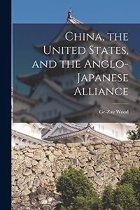 China, the United States, and the Anglo-Japanese Alliance