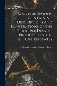 Souvenir Spoons. Containing Descriptions and Illustrations of the Principle Designs Produced in the United States