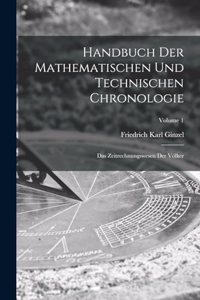 Handbuch Der Mathematischen Und Technischen Chronologie
