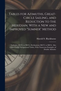 Tables for Azimuths, Great-Circle Sailing, and Reduction to the Meridian, With a New and Improved Sumner Method