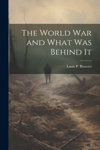 World War and What was Behind It