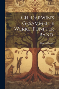 Ch. Darwin's gesammelte Werke. Fünfter Band.