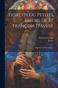 Fioretti Ou Petites Fleurs De St François D'assise