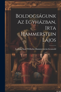 Boldogságunk az Egyházban, Irta Hammerstein Lajos
