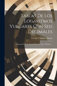 Tablas De Los Logaritmos Vulgares Con Seis Decimales