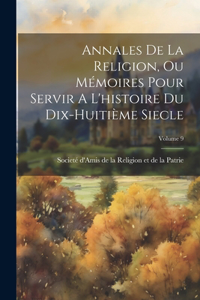 Annales De La Religion, Ou Mémoires Pour Servir A L'histoire Du Dix-huitième Siecle; Volume 9