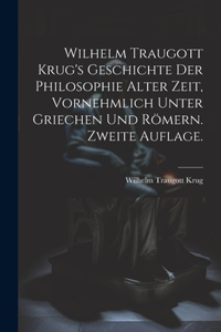 Wilhelm Traugott Krug's Geschichte der Philosophie alter Zeit, vornehmlich unter Griechen und Römern. Zweite Auflage.
