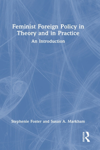 Feminist Foreign Policy in Theory and in Practice