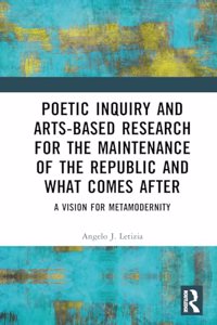 Poetic Inquiry and Arts-Based Research for the Maintenance of the Republic and What Comes After