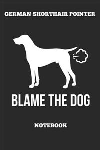 German Shorthair Pointer Blame The Dog Notebook
