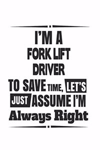 I'm A Fork Lift Driver To Save Time, Let's Just Assume I'm Always Right