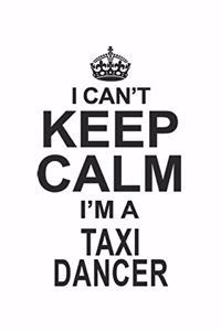 I Can't Keep Calm I'm A Taxi Dancer