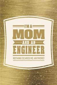 I'm A Mom And An Engineer Nothing Scares Me Anymore!