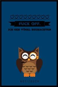 Fuck Off. Ich Geh' Vögel Beobachten!