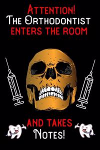 Attention - The Orthodontist enters the room and takes notes