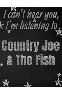 I can't hear you, I'm listening to Country Joe & The Fish creative writing lined notebook