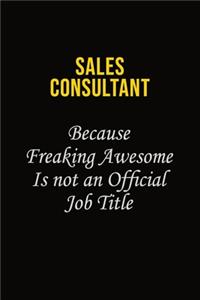 Sales Consultant Because Freaking Awesome Is Not An Official Job Title