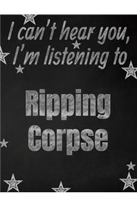I can't hear you, I'm listening to Ripping Corpse creative writing lined notebook