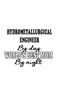 Hydrometallurgical Engineer By Day World's Best Mom By Night