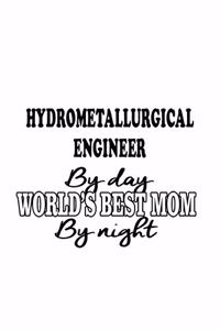 Hydrometallurgical Engineer By Day World's Best Mom By Night