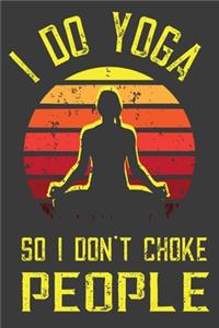 I Do Yoga So I Don't Choke People