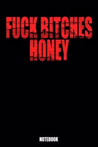 Fuck Bitches Honey Notebook: Journal Gift ( 6 x 9 - 110 blank pages)