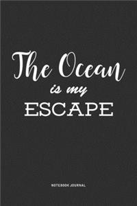 The Ocean Is My Escape: A 6 x 9 Inch Matte Softcover Quote Notebook Diary Journal With A Bold Text Font Cover Slogan and 120 Blank Lined Pages