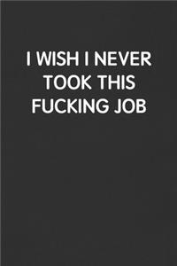 I Wish I Never Took This Fucking Job